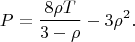 $$P=\frac{8\rho T}{3-\rho}-3\rho^2.$$