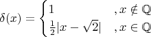 $$\delta(x)=\begin{cases}1&, x\notin \mathbb{Q}\\
\frac12|x-\sqrt{2}|&,x\in\mathbb{Q}\end{cases}$$