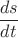 $\dfrac{ds}{dt}$
