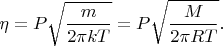 $$
\eta=P\sqrt{\dfrac{m}{2\pi kT}}=P\sqrt{\dfrac{M}{2\pi RT}}.
$$