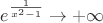 $e^{\frac{1}{x^2-1}}\to+\infty$