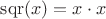 $\operatorname{sqr}(x) = x\cdot x$