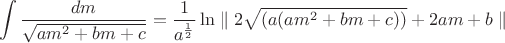 $$ \int\limits_{}^{}\frac{dm}{\sqrt{am^2+bm+c}}=\frac{1}{a^\frac{1}{2}}\ln\parallel 2\sqrt{(a(am^2+bm+c))}+2am+b \parallel $$