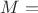 $M = $