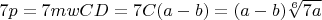 $7p=7mwCD=7C(a-b)=(a-b)\sqrt[6]{7a}$