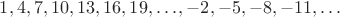 $1,4,7,10,13,16,19,\ldots,-2,-5,-8,-11,\ldots$