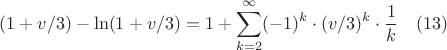 $$(1+v/3)-\ln(1+v/3)=1+\sum_{k=2}^{\infty}(-1)^{k} \cdot(v/3)^{k} \cdot \frac{1}{k}\quad (13)$$