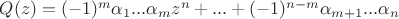 $Q(z)=(-1)^m\alpha_1...\alpha_mz^n+...+(-1)^{n-m}\alpha_{m+1}...\alpha_n$