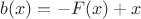 $b(x)=-F(x)+x$