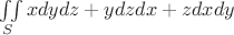 $\iint\limits_{S}^{}xdydz+ydzdx+zdxdy$