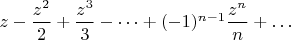 $z-\dfrac{z^2}{2}+\dfrac{z^3}{3}-\dots+(-1)^{n-1}\dfrac{z^n}{n}+\dots$