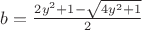 $b=\frac{2y^2+1-\sqrt{4y^2+1}}{2}$