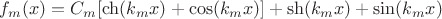 $f_m(x) = C_m[\ch(k_mx)+\cos(k_mx)]+\sh(k_mx)+\sin(k_mx)$