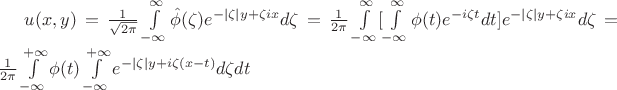 $u(x,y)= \frac 1 {\sqrt{2 \pi}} \int\limits_{-\infty}^{\infty} \hat \phi(\zeta) e^{-|\zeta| y + \zeta ix} d\zeta = \frac 1 {{2 \pi}} \int\limits_{-\infty}^{\infty} [\int\limits_{-\infty}^{\infty} \phi(t) e^{-i \zeta t}dt]e^{-|\zeta| y + \zeta ix} d\zeta =\frac{1}{2\pi}\int\limits_{-\infty}^{+\infty}\phi(t) \int\limits_{-\infty}^{+\infty}e^{-|\zeta|y+i\zeta(x-t)}d\zeta dt$