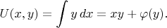 $$U(x, y) = \int y \, dx = xy + \varphi(y).$$