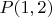 $P(1,2)$