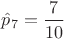 $\hat p_7=\dfrac{7}{10}$