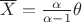 $\overline{X}=\frac {\alpha} {\alpha - 1} \theta $