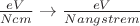 $\frac  {eV}  {N cm} \rightarrow \frac  {eV}  {N angstrem}$