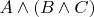 $A\wedge (B\wedge C)$