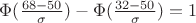 $\Phi(\frac {68-50}{\sigma})-\Phi(\frac {32-50}{\sigma})=1 $