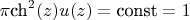 $\pi \hbox{ch}^2(z) u(z)=\hbox{const}=1$