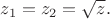 $z_1 = z_2 = \sqrt{z}.$