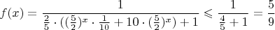 $f(x)=\dfrac{1}{\frac{2}{5}\cdot((\frac{5}{2})^x\cdot\frac{1}{10}+10\cdot(\frac{5}{2})^x)+1}\leqslant\dfrac{1}{\frac{4}{5}+1}=\dfrac{5}{9}$