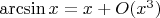 $\arcsin x=x+O(x^3)$