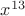 $x^{13}$