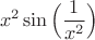 $$x^2 \sin\Big(\frac{1}{x^2}\Big)$$