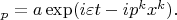 $\pst_p=a\exp(i\varepsilon t-ip^k x^k).$