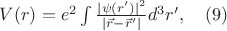 $V(r)=e^2\int{\frac{|\psi (r')|^2}{|\vec{r}-\vec{r}'|}d^3r',\quad (9)$