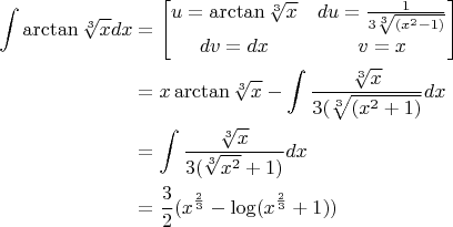 $$\begin{align*}
\int \arctan \sqrt[3] {x}dx & = \begin{bmatrix}
u=\arctan \sqrt[3]{x} & du=\frac{1}{3\sqrt[3] {(x^2 -1)}}\\
dv={dx} &  v=x
\end{bmatrix}\\
& =x \arctan \sqrt[3]{x}-\displaystyle \int \frac{\sqrt[3]{x}}{3(\sqrt[3]{({x}^2+1)}}dx\\
& = {{\int{\frac{\sqrt[3]{x}}{3(\sqrt[3]{{x}^2}+1)}}}dx}\\
&=\frac{3}{2}(x^\frac{2}{3}-\log(x^\frac{2}{3}+1))
\end{align*}$$
