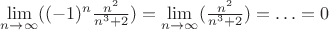 $\lim\limits_{n\to\infty}((-1)^n \frac{n^2}{n^3+2})=\lim\limits_{n\to\infty}(\frac{n^2}{n^3+2})=\ldots=0$