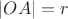 $|OA|=r$