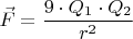 ${\vec F}=\dfrac{{{9}\cdot{Q_1}}\cdot{{Q_2}}}{r^2}$
