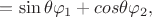 $\[ = \sin \theta {\varphi _1} + cos\theta {\varphi _2},\]$
