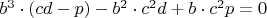 $b^3\cdot (cd-p)-b^2\cdot c^2d+b\cdot c^2p=0$