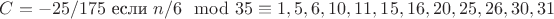 $C = -25/175$ если $n/6 \mod 35 \equiv 1, 5, 6, 10, 11, 15, 16, 20, 25, 26, 30, 31$