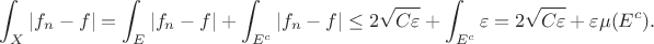 $$\int_X |f_n-f|=\int_E |f_n-f|+\int_{E^c} |f_n-f|\le 2\sqrt{ C\varepsilon}+ \int_{E^c} \varepsilon=2\sqrt{ C\varepsilon}+\varepsilon \mu(E^c).$$ $$\int_X |f_n-f|=\int_E |f_n-f|+\int_{E^c} |f_n-f|\le 2\sqrt{ C\varepsilon}+ \int_{E^c} \varepsilon=2\sqrt{ C\varepsilon}+\varepsilon \mu(E^c).$$
