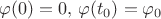 $\varphi(0) = 0, \,\varphi(t_0) = \varphi_0$