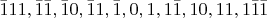 $\bar 1 1 1, \bar 1 \bar 1, \bar 1 0, \bar 1 1, \bar 1, 0, 1, 1 \bar 1, 10, 11, 1 \bar 1 \bar 1$
