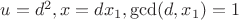 $u=d^2, x=dx_1, \gcd(d,x_1)=1$