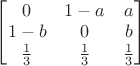 $\begin{bmatrix} 0 & 1-a & a\\ 1-b & 0 & b\\ \frac{1}{3} & \frac{1}{3} & \frac{1}{3} \end{bmatrix}$