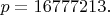 $p=16 777 213.$