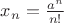 ${x_n} = \frac{{{a^n}}}{{n!}}$