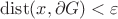 $\operatorname{dist}(x, \partial G)<\varepsilon$