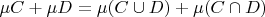 $\mu C+\mu D=\mu(C\cup D)+\mu(C\cap D)$