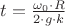 $t = \frac{\omega_0\cdot R}{2\cdot g\cdot k}$
